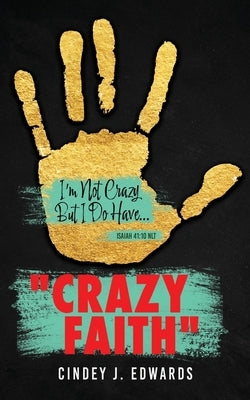 Crazy Faith: I'm Not Crazy But I Do Have...Isaiah 41:10 NLT Paperback Xulon Press