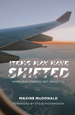 Items May Have Shifted: When Missionaries Get Rerouted Paperback Bottomline Media