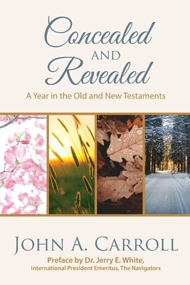 Concealed and Revealed: a year in the Old and New Testaments Bible John a Carroll