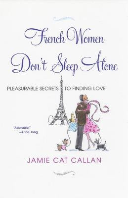 French Women Don't Sleep Alone: Pleasurable Secrets to Finding Love Paperback Kensington Publishing Corporation