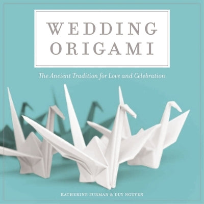 Wedding Origami: The Ancient Tradition for Love and Celebrations Paperback Cider Mill Press