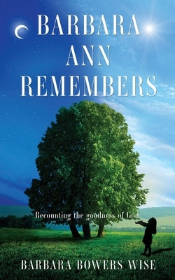 Barbara Ann Remembers: Recounting the goodness of God. Paperback Xulon Press