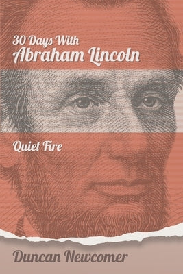 Thirty Days With Abraham Lincoln: Quiet Fire Paperback Read the Spirit Books