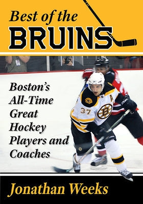 Best of the Bruins: Boston's All-Time Great Hockey Players and Coaches Paperback McFarland and Company, Inc.