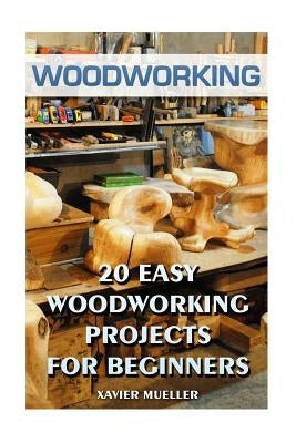 Woodworking: 20 Easy Woodworking Projects For Beginners Paperback Createspace Independent Publishing Platform
