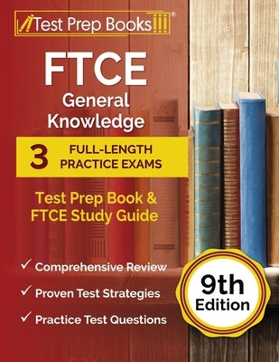 FTCE General Knowledge Test Prep Book: 3 Full-Length Practice Exams and FTCE Study Guide [9th Edition] Paperback Test Prep Books
