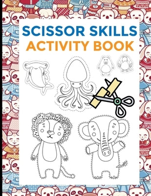 Scissor Skills Activity Book: Preschool Scissors Workbooks - Cutting Skills development for toodlers - preschoolers - 2 in 1 - 74 designs - animals Paperback Independently Published