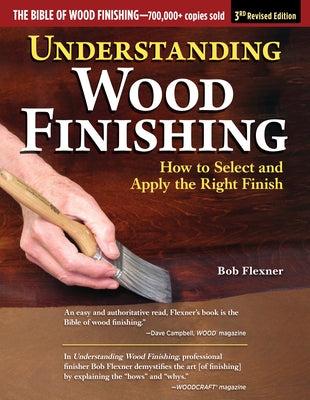 Understanding Wood Finishing, 3rd Revised Edition: How to Select and Apply the Right Finish Fox Chapel Publishing