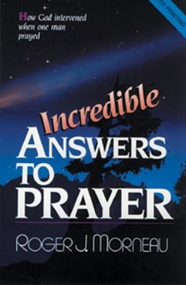 Incredible Answers to Prayer: How God Intervened When One Man Prayed by Morneau, Roger J. - MO Corrections Bookstore