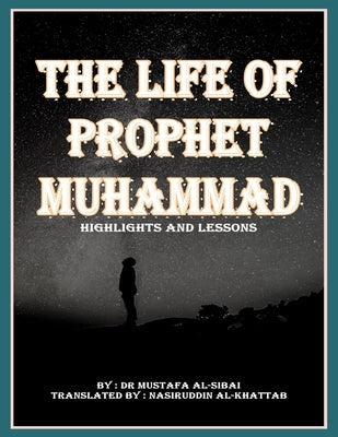 The Life Of Prophet MUHAMMAD Highlights and Lessons: &#1605;&#1593;&#1575;&#1604;&#1605; &#1608; &#1583;&#1585;&#1608;&#1587; &#1581;&#1610;&#1575;&#1 Paperback Independently Published