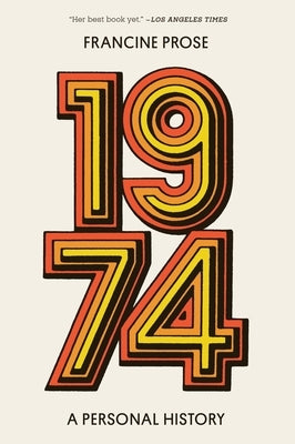 1974: A Personal History by Prose, Francine