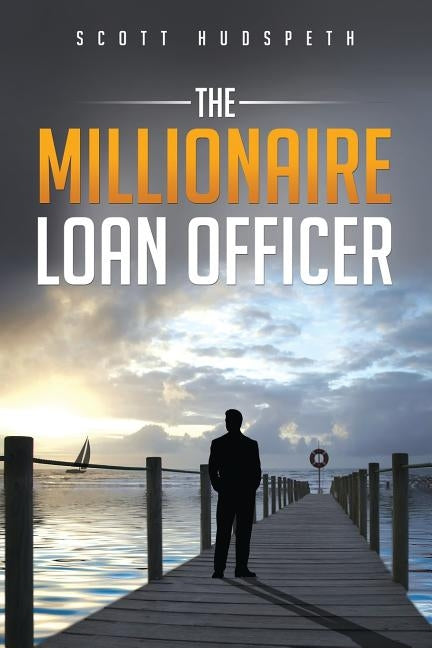 The Millionaire Loan Officer Paperback Createspace Independent Publishing Platform