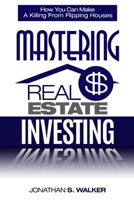 Real Estate Investing - How To Invest In Real Estate: How You Can Make A Killing From Flipping Houses Paperback Jw Choices
