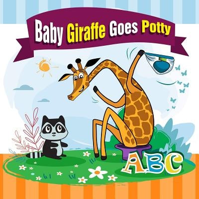 Baby Giraffe Goes Potty.: The Funniest ABC Rhyming Book for Kids 2-5 Years Old, Toddler Book, Potty Training Books for Toddlers, The Perfect Pot Paperback Independently Published