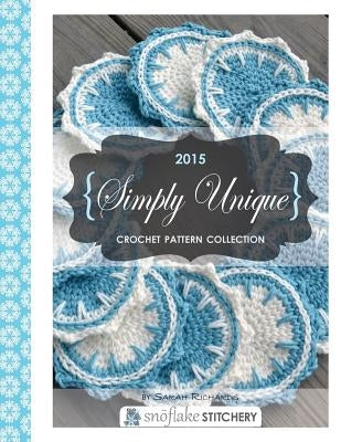 Simply Unique Crochet: 2015 Crochet Pattern Collection Paperback Createspace Independent Publishing Platform