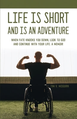 Life is Short and is An Adventure: When Fate Knocks You Down, Look to God and Continue With Your Life: A Memoir Paperback Dorrance Publishing Co.