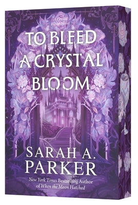 To Bleed a Crystal Bloom by Parker, Sarah A.