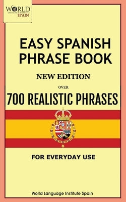 Easy Spanish Phrase Book New Edition: Over 700 Realistic Phrases for Everyday Use Paperback Midealuck Publishing