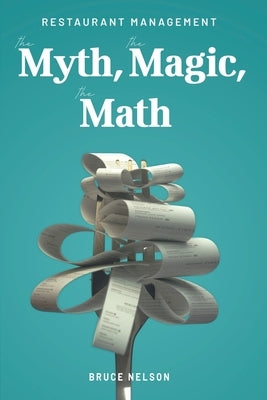 Restaurant Management: The Myth, The Magic, The Math Paperback Wisdom Editions