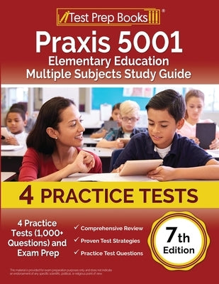 Praxis 5001 Elementary Education Multiple Subjects Study Guide: 4 Practice Tests (1,000+ Questions) and Exam Prep [7th Edition] Paperback Test Prep Books