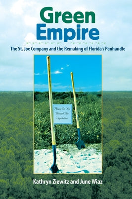 Green Empire: The St. Joe Company and the Remaking of Florida's Panhandle Paperback University Press of Florida