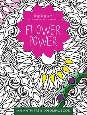 Flower Power: An Anti-Stress Coloring Book Paperback Triumph Books (IL)