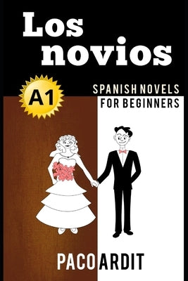 Spanish Novels: Los novios (Spanish Novels for Beginners - A1) Paperback Independently Published