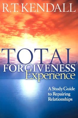 Total Forgiveness Experience: A Study Guide to Repairing Relationships Paperback Charisma House