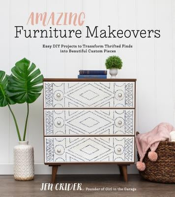 Amazing Furniture Makeovers: Easy DIY Projects to Transform Thrifted Finds Into Beautiful Custom Pieces Paperback Page Street Publishing