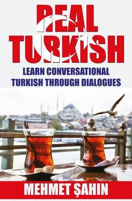 Real Turkish: Learn Conversational Turkish Through Dialogues Paperback Createspace Independent Publishing Platform