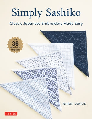 Simply Sashiko: Classic Japanese Embroidery Made Easy (with 36 Actual Size Templates) Paperback Tuttle Publishing