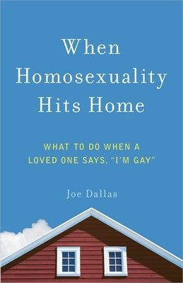 When Homosexuality Hits Home: What to Do When a Loved One Says, I'm Gay Paperback Harvest House Publishers