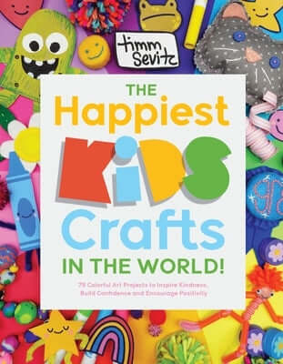 The Happiest Kids Crafts in the World!: 75 Colorful Art Projects to Inspire Kindness, Build Confidence and Encourage Positivity Paperback Page Street Kids
