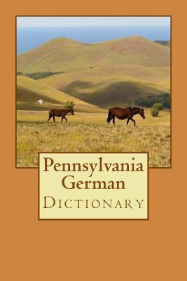 Pennsylvania German Dictionary Paperback Deitsh Books, LLC