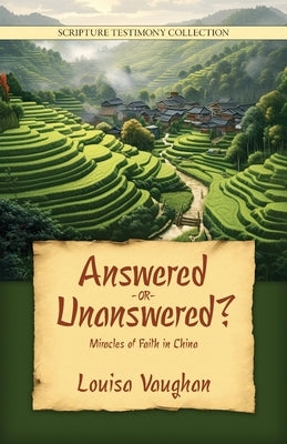 Answered or Unanswered: Miracles of Faith in China Paperback Walking Together Press