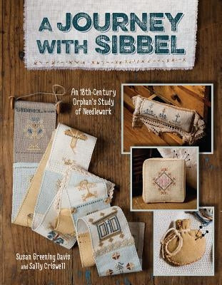 Journey with Sibbel-Print-On-Demand-Edition: An 18th Century Orphan's Study of Needlework Paperback C&T Publishing
