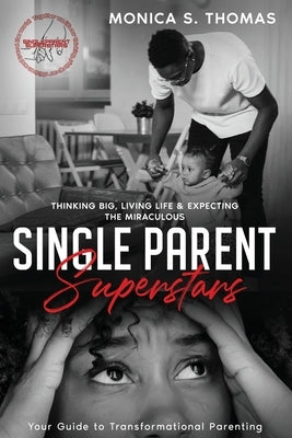 Single Parent Superstars: Your Guide to Transformational Parenting Paperback Lift Bridge Publishing