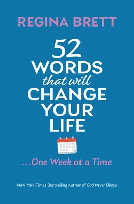 52 Words That Will Change Your Life ... One Week at a Time by Brett, Regina
