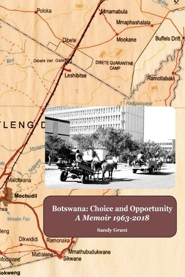 Botswana: Choice and Opportunity: A Memoir 1963 to 2018 Paperback Zeticula