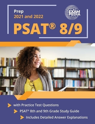 PSAT 8/9 Prep 2021 and 2022 with Practice Test Questions: PSAT 8th and 9th Grade Study Guide [Includes Detailed Answer Explanations] Paperback Exampedia Test Prep