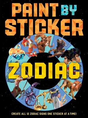 Paint by Sticker (Official): Zodiac: Create All 12 Zodiac Signs One Sticker at a Time by Workman Publishing