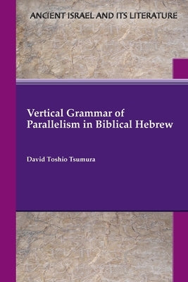 Vertical Grammar of Parallelism in Biblical Hebrew Paperback SBL Press