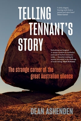 Telling Tennant's Story: The Strange Career of the Great Australian Silence Paperback Black Inc.