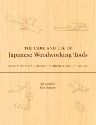 The Care and Use of Japanese Woodworking Tools: Saws, Planes, Chisels, Marking Gauges, Stones Paperback Stone Bridge Press
