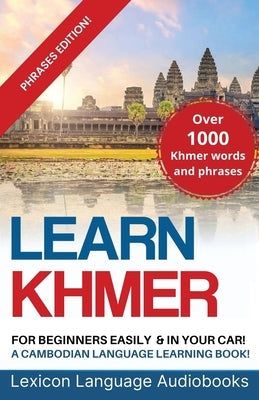 Learn Khmer For Beginners! A Cambodian Language Learning Book! Over 1000 Khmer Words and Phrases! Phrases Edition! Paperback Lexicon Languages