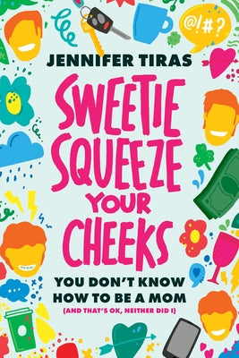 Sweetie...Squeeze Your Cheeks!: You Don't Know How to Be a Mom (and That's Ok, Neither Did I) Paperback Advantage Media Group