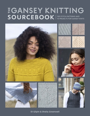 The Gansey Knitting Sourcebook: 150 Stitch Patterns and 10 Projects for Gansey Knits Paperback David & Charles