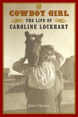 The Cowboy Girl: The Life of Caroline Lockhart Paperback Bison