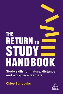 The Return to Study Handbook: Study Skills for Mature, Distance, and Workplace Learners Paperback Kogan Page