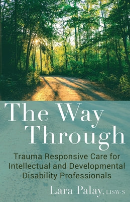 The Way Through: Trauma Responsive Care for Intellectual and Developmental Disability Professionals Paperback Nadd